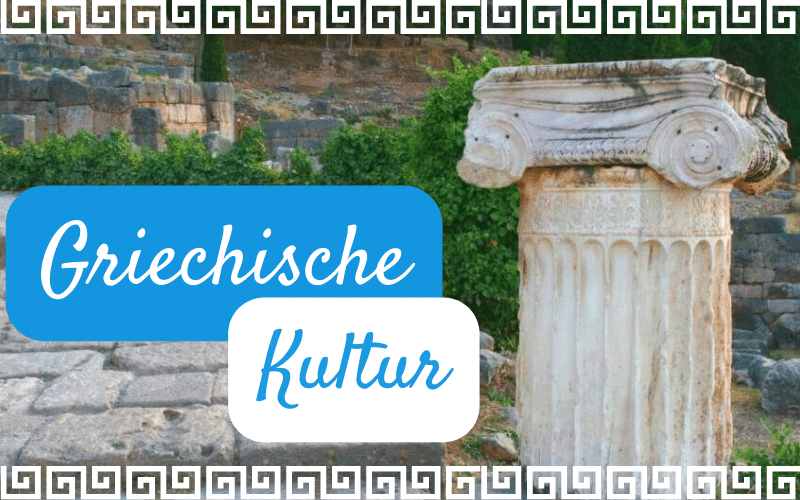 Griechische Kultur (und wie sie uns bis heute prägt)