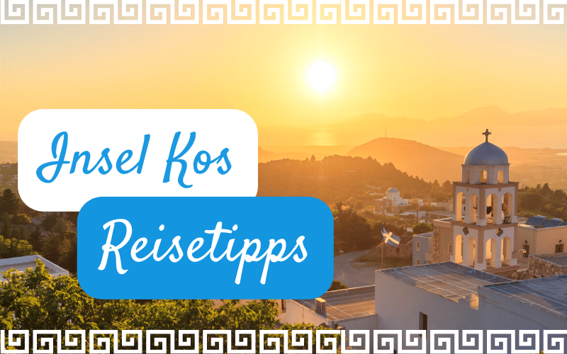 Die Insel Kos entdecken - Urlaubsziele & Reisezeiten
