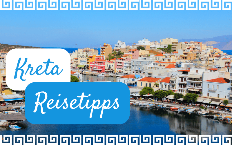 Urlaub auf Kreta - Tipps, Reisezeiten und Reiseziele