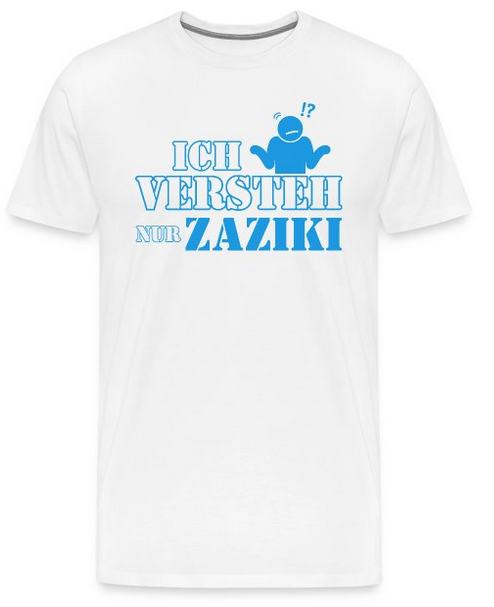 Ich verstehe nur Zaziki T-Shirt weiß