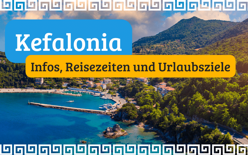 Kefalonia Infos, Reisezeiten und Urlaubsziele